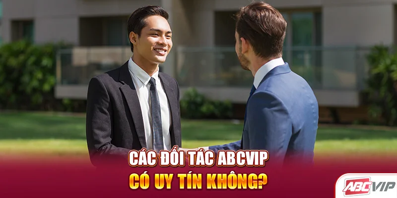 Các đối tác ABCVIP có uy tín không?