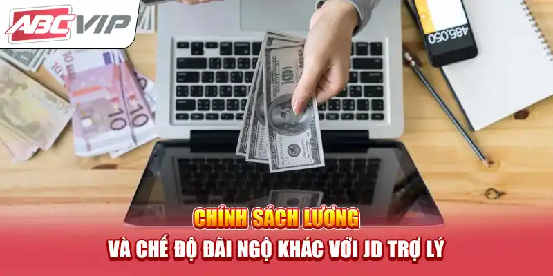 Chính sách lương và chế độ đãi ngộ khác với JD Trợ lý