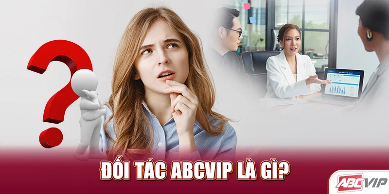 Đối tác ABCVIP là gì?