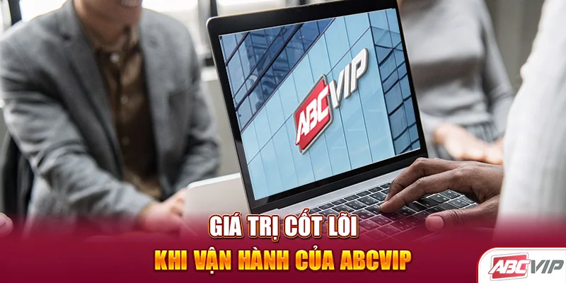 Giá trị cốt lõi khi vận hành của ABCVIP