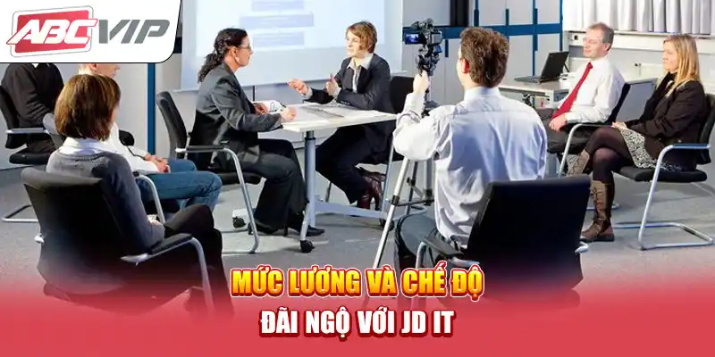 Mức lương và chế độ đãi ngộ với JD IT