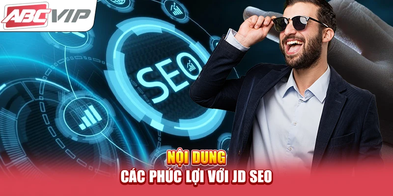 Nội dung các phúc lợi với JD SEO