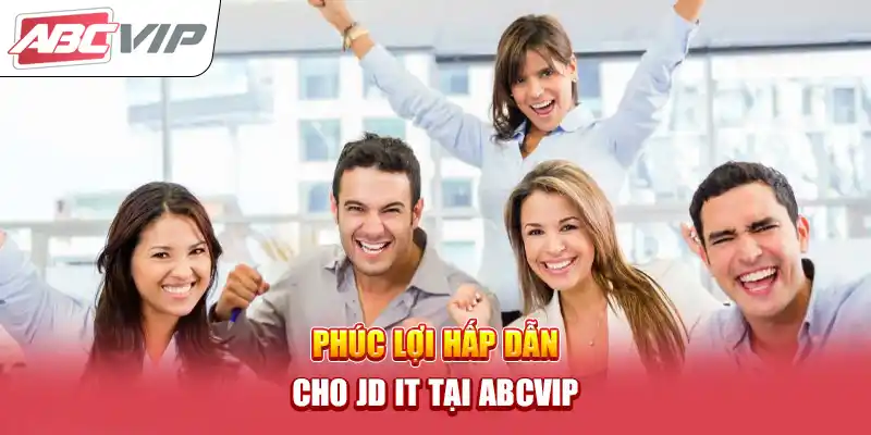 Phúc lợi hấp dẫn cho JD IT tại ABCVIP