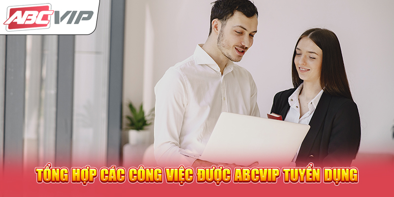 Tổng hợp các công việc được ABCVIP tuyển dụng