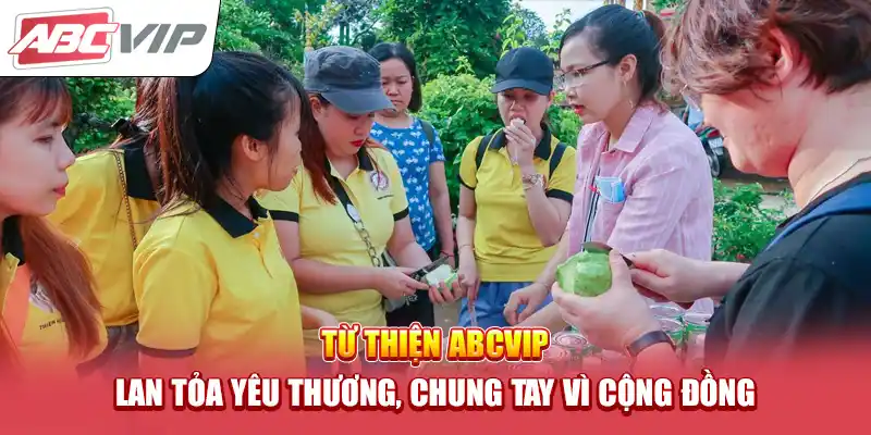 Từ Thiện ABCVIP – Lan Tỏa Yêu Thương, Chung Tay Vì Cộng Đồng