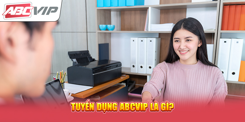 Tuyển dụng ABCVIP là gì?