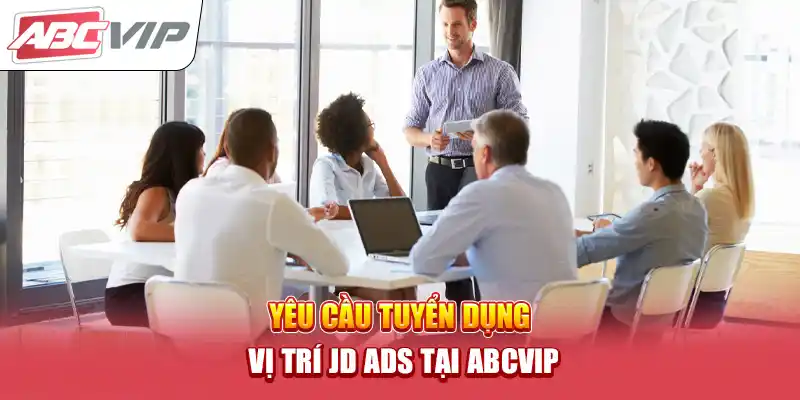 Yêu cầu tuyển dụng vị trí JD ADS tại ABCVIP