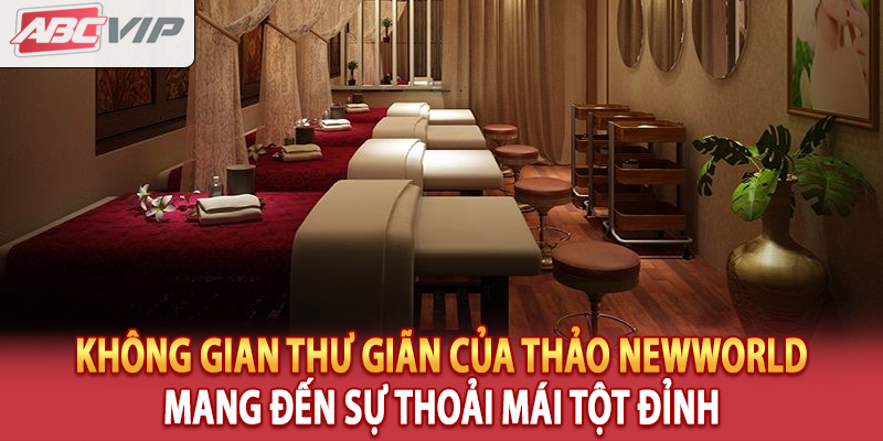 Không gian thư giãn của Thảo Newworld mang đến sự thoải mái tột đỉnh