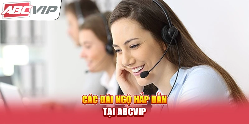 Các đãi ngộ hấp dẫn tại ABCVIP