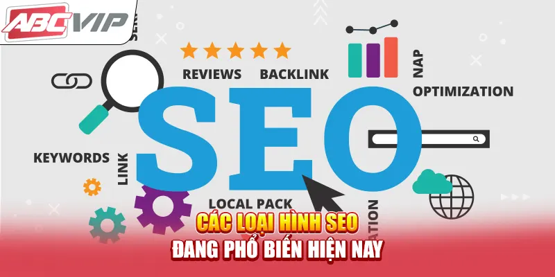 Các loại hình SEO đang phổ biến hiện nay