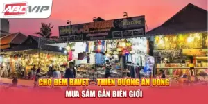 Chợ Đêm Bavet – Thiên Đường Ăn Uống, Mua Sắm Gần Biên Giới