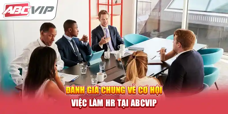 Đánh giá chung về cơ hội việc làm HR tại ABCVIP