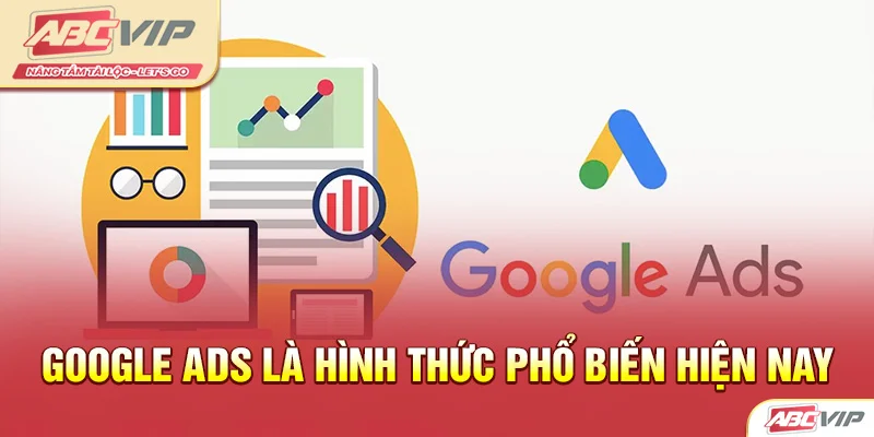 Google ADS là hình thức phổ biến hiện nay