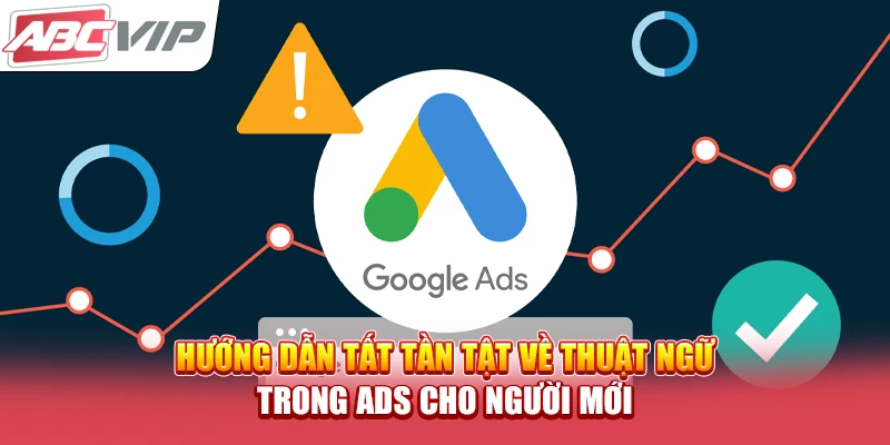 Hướng Dẫn Tất Tần Tật Về Thuật Ngữ Trong ADS Cho Người Mới