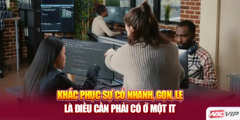 Khắc phục sự cố nhanh, gọn, lẹ là điều cần phải có ở một IT