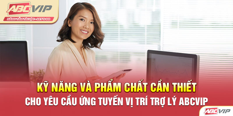 Kỹ năng và phẩm chất cần thiết cho yêu cầu ứng tuyến vị trí trợ lý ABCVIP