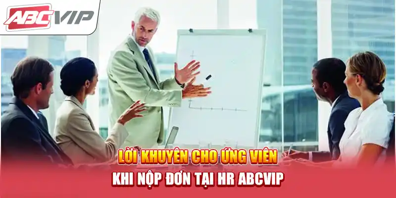 Lời khuyên cho ứng viên khi nộp đơn tại HR ABCVIP