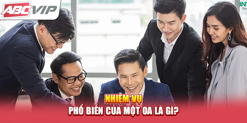 Nhiệm vụ phổ biến của một OA là gì?