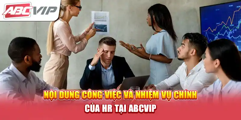 Nội dung công việc và nhiệm vụ chính của HR tại ABCVIP