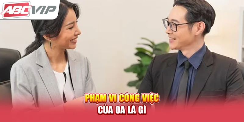 Phạm vi công việc của OA là gì?