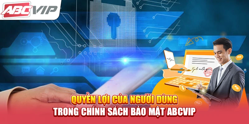 Quyền lợi của người dùng trong chính sách bảo mật ABCVIP