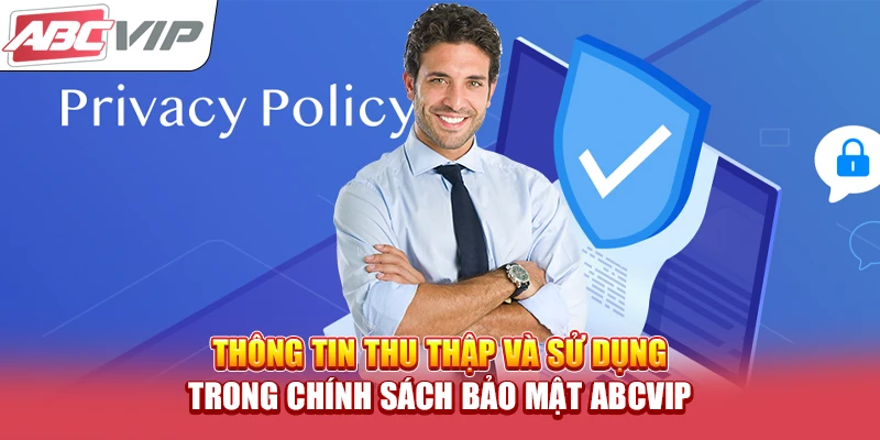 Thông tin thu thập và sử dụng trong chính sách bảo mật ABCVIP