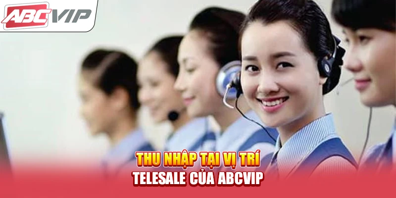 Thu nhập tại vị trí Telesale của ABCVIP