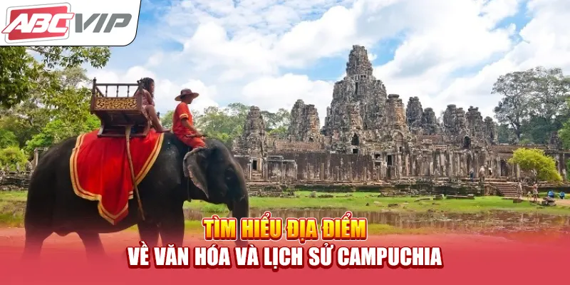 Tìm hiểu địa điểm về văn hóa và lịch sử Campuchia