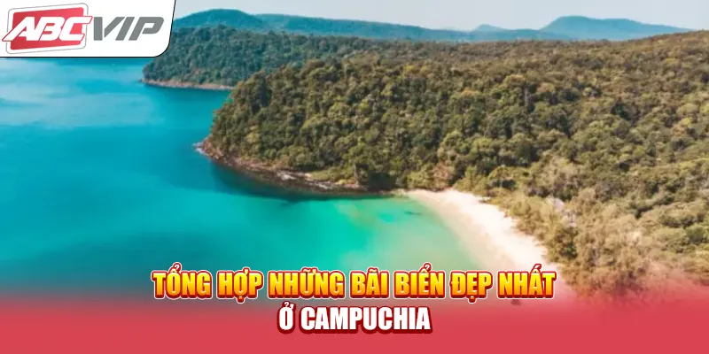 Tổng hợp những bãi biển đẹp nhất ở Campuchia